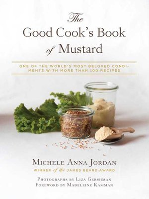 The Good Cook's Book of Mustard: One of the World's Most Beloved Condiments, with more than 100 recipes - ebook